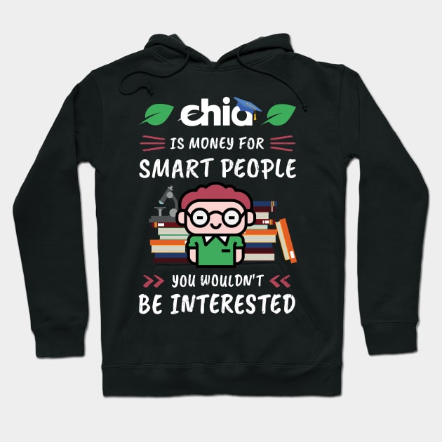 Chia Is Money for Smart People, You Wouldn't Be Interested. Funny design for cryptocurrency fans. Hoodie by NuttyShirt